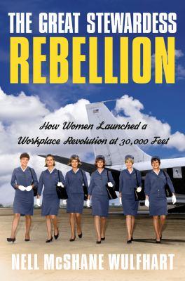 The Great Stewardess Rebelliob by Nell McShane Wulfhart