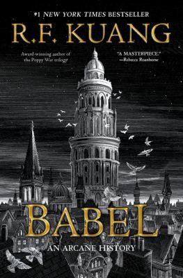 Babel: Or the Necessity of Violence: an Arcane History of the Oxford Translators Revolution By R.F. Kuang