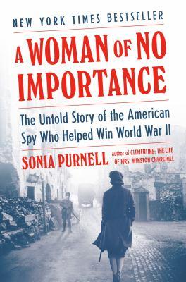 A Woman of No Importance By Sonia Purnell