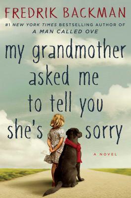 My Grandmother Asked me to Tell You She’s Sorry by Fredrick Backman