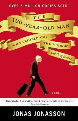 The 100 year-old Man Who Climbed Out a Window and Disappeared  By Jonas Jonasson