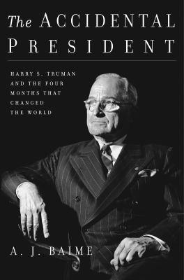 The Accidental President By A.J. Baime